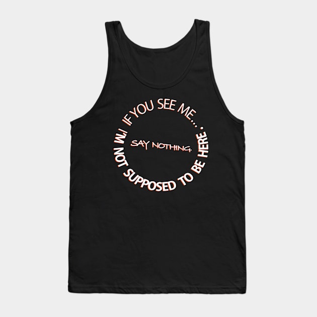 If you see me say nothing shirt Tank Top by KO-of-the-self